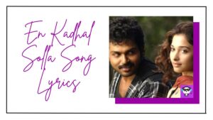 En Kadhal Solla Song Lyrics