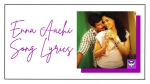 Enna Aachi Song Lyrics