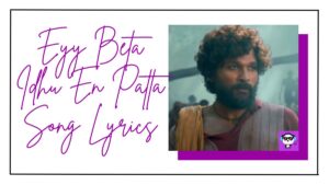 Eyy Beta Idhu En Patta Song Lyrics