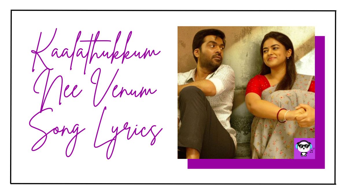 Kaalathukkum Nee Venum Song Lyrics