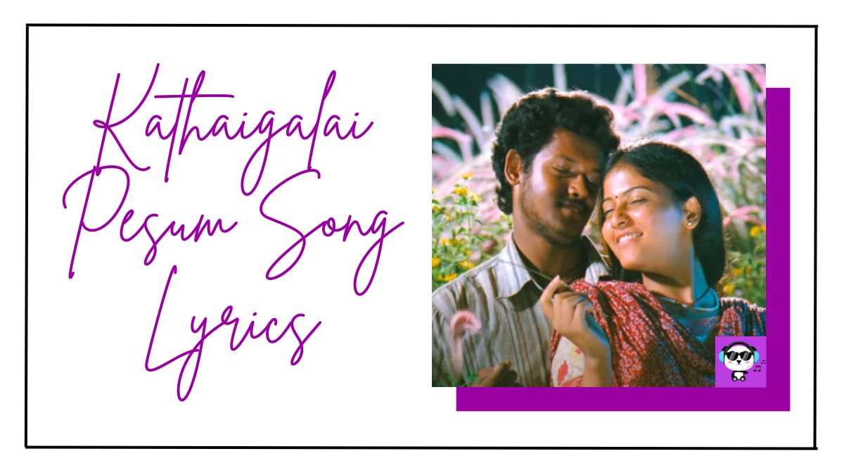 Kathaigalai Pesum Song Lyrics