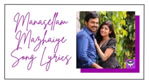 Manasellam Mazhaiye Song Lyrics