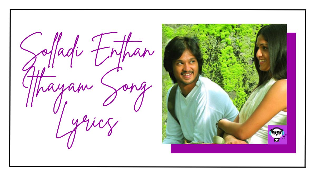 Solladi Enthan Ithayam Song Lyrics