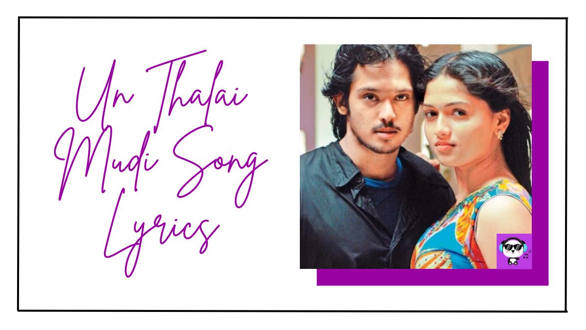 Un Thalai Mudi Song Lyrics