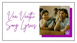 Vaa Vaathi Song Lyrics