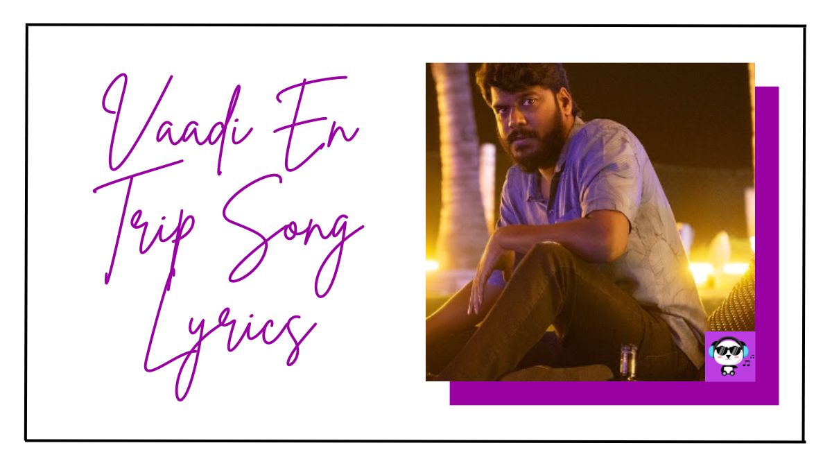 Vaadi En Trip Song Lyrics