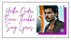 Yedho Ondru Ennai Thaakka Song Lyrics