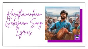 Karuthavanlaam Galeejaam Song Lyrics