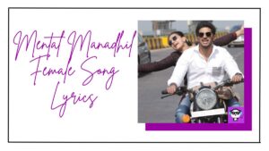 Mental Manadhil Female Song Lyrics