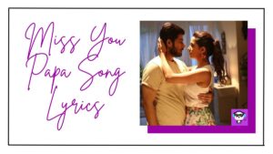 Miss You Papa Song Lyrics