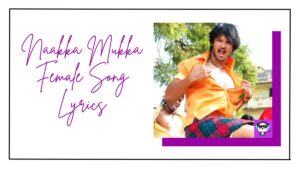 Naakka Mukka Female Song Lyrics