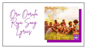 Oru Oorula Raja Song Lyrics