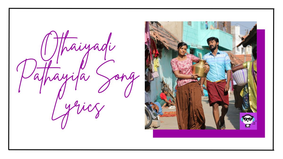 Othaiyadi Pathayila Song Lyrics