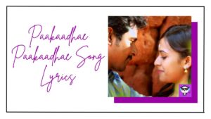 Paakaadhae Paakaadhae Song Lyrics