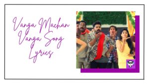 Vanga Machan Vanga Song Lyrics