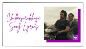 Chillanjirukkiye Song Lyrics